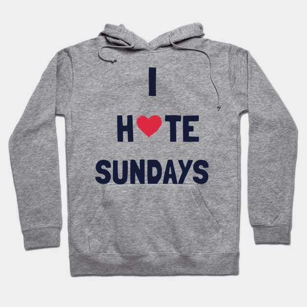 I Hate Sundays Hoodie by GB3